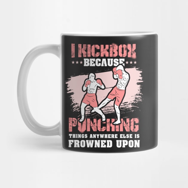 KICKBOXING GIFT: I Kickbox Because Punching Things Anywhere Else by woormle